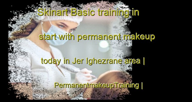 Skinart Basic training in start with permanent makeup today in Jer Ighezrane area | PermanentmakeupTraining | PermanentmakeupClasses | SkinartTraining-Morocco